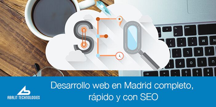 Desarrollo web en Madrid completo, rápido y con SEO