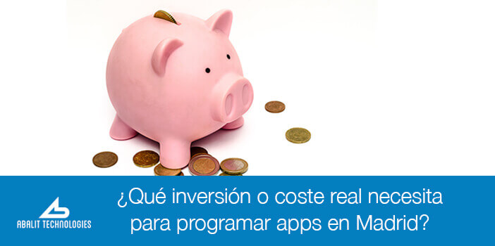 ¿Qué inversión o coste real necesita para programar apps en Madrid?